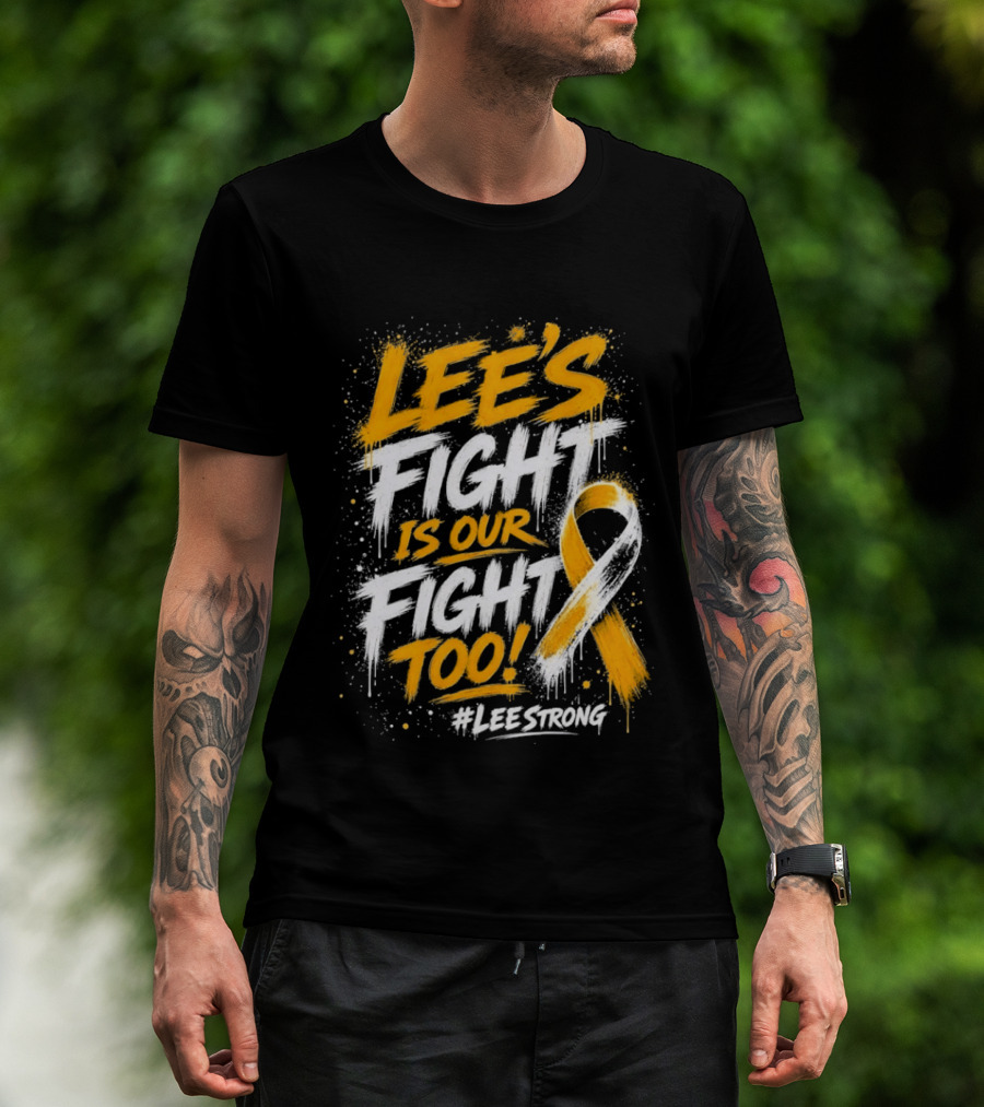 Lee's Fight Is Our Fight Too Ribbon LeeStrong Cancer Awareness T-Shirt