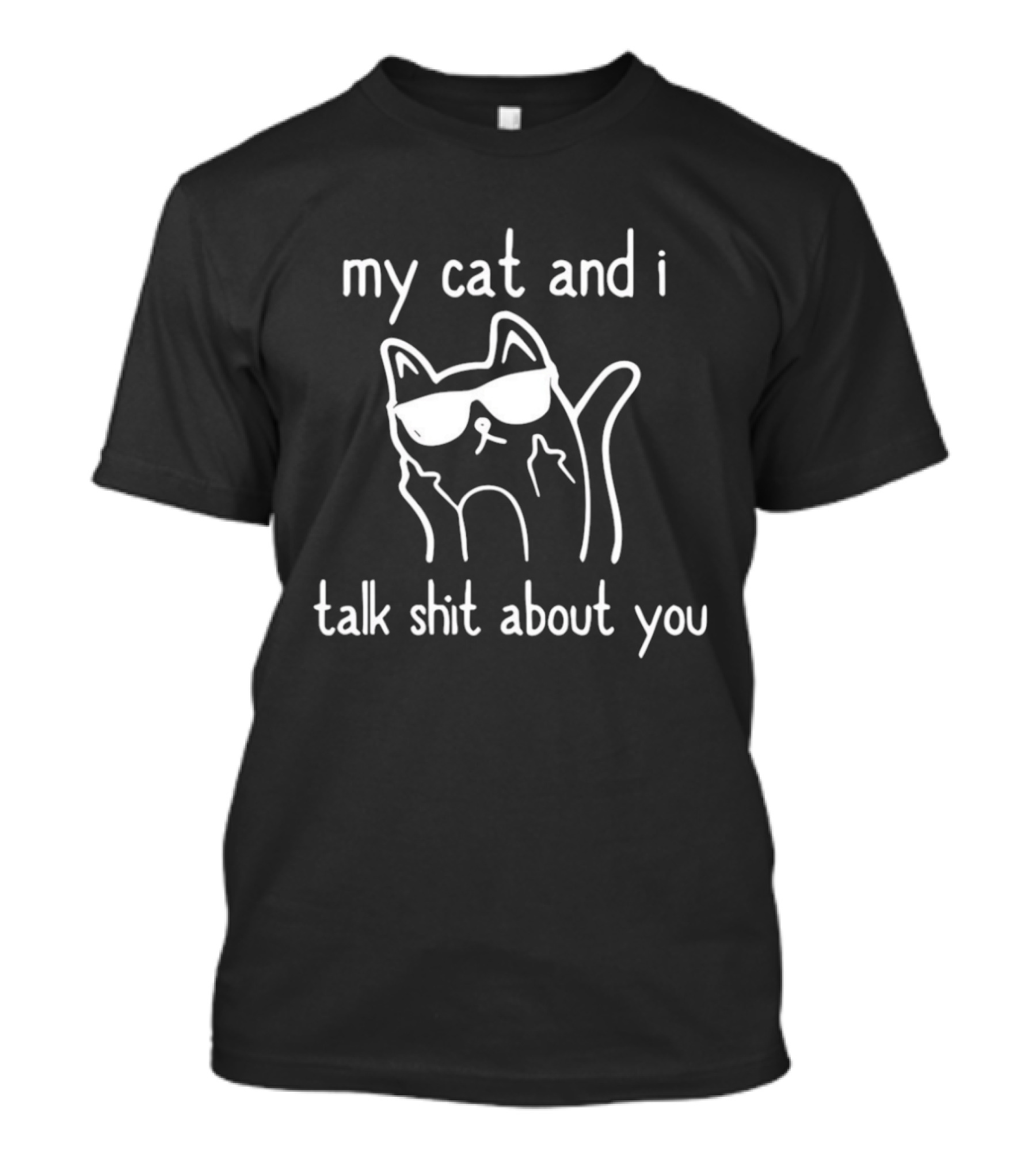 My Cat And I Talk Shit About You Sunglasses Cat Middle Fingers T-Shirt