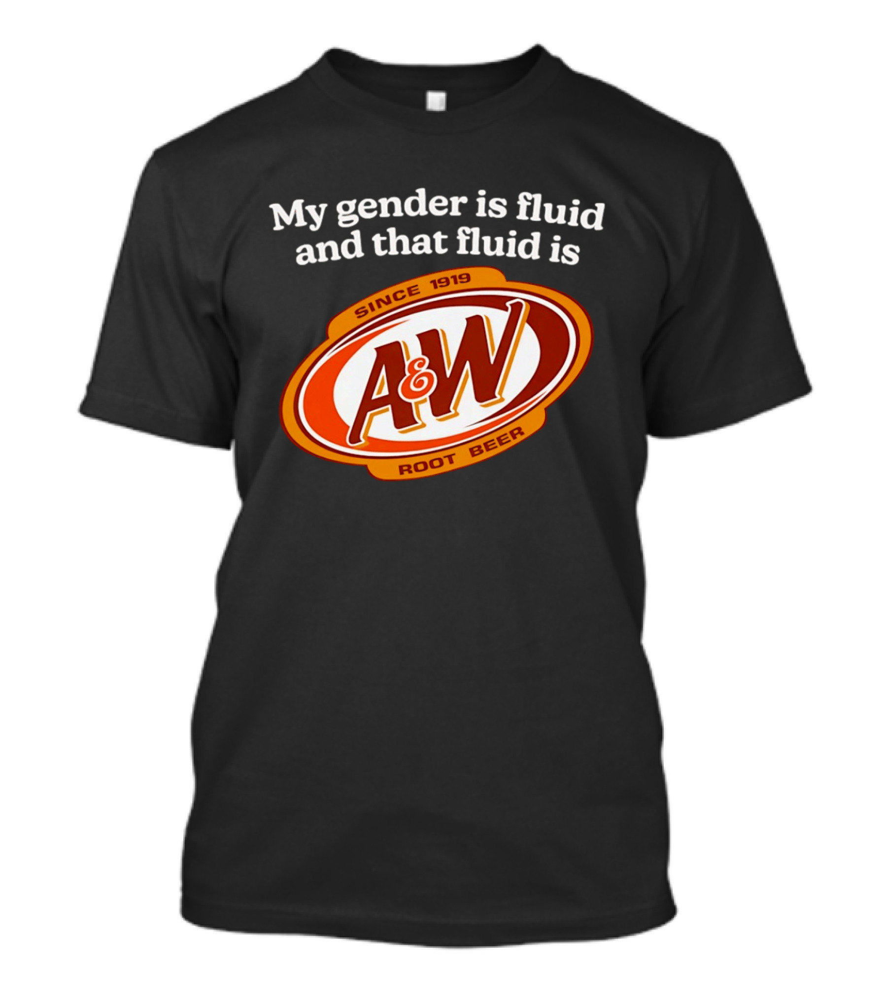 My Gender Is Fluid And That Fluid Is A&W Root Beer Since 1919 T-Shirt