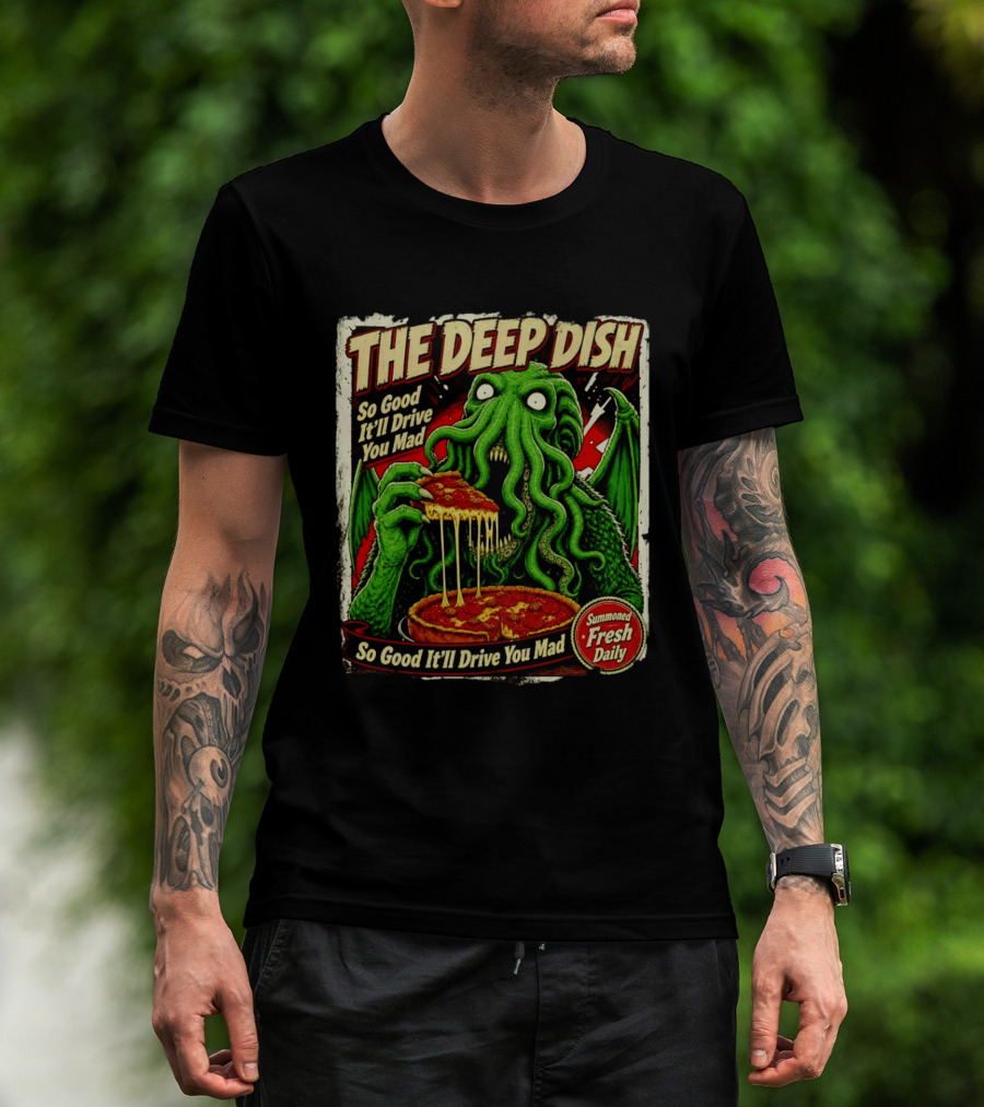 The Deep Dish Cthulhu So Good It'll Drive You Mad Summoned Fresh Daily T-Shirt