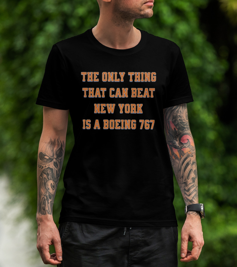 The Only Thing That Can Beat New York Knicks Is A Boeing 767 T-Shirt