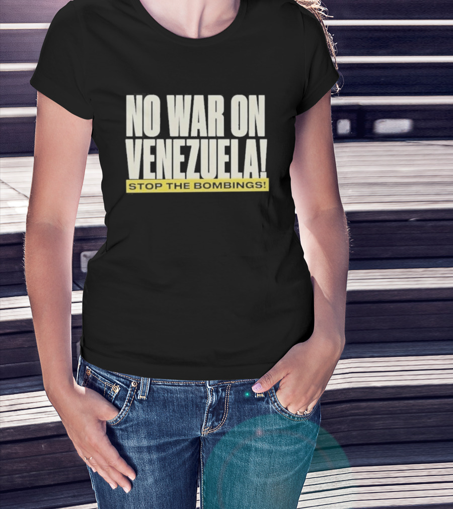 No War On Venezuela Stop The Bombings T-Shirt