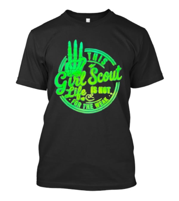 This Girl Scout Life Is Not For The Weak Skeleton Hand Green T-Shirt