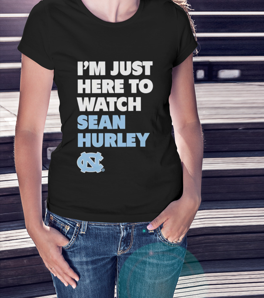 North Carolina Tar Heels I'm Just Here To Sean Hurley T-Shirt