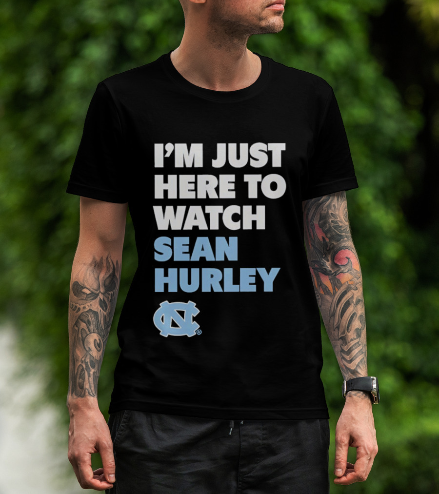 North Carolina Tar Heels I'm Just Here To Sean Hurley T-Shirt