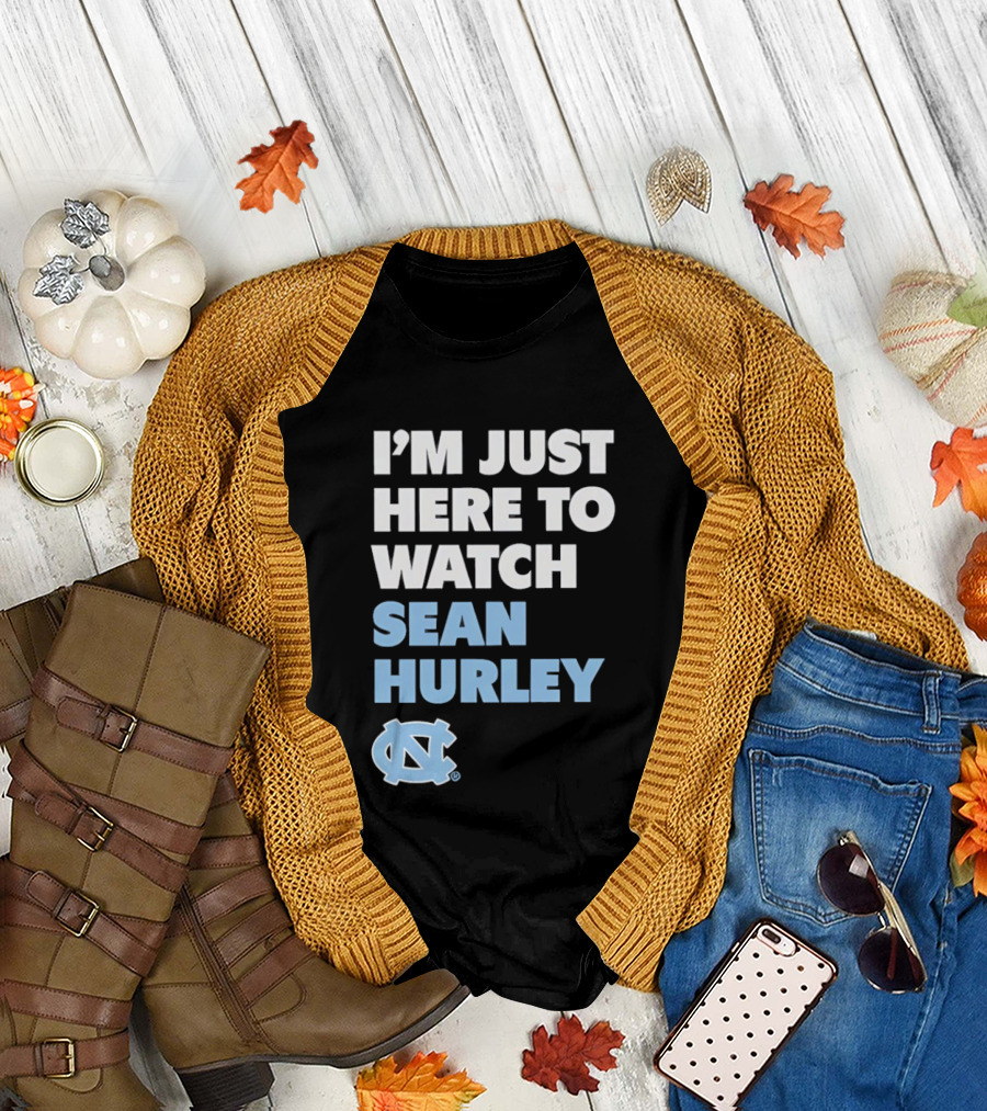 North Carolina Tar Heels I'm Just Here To Sean Hurley T-Shirt