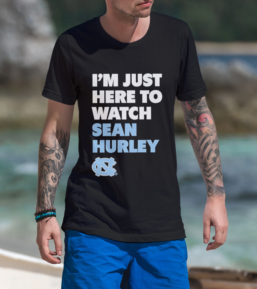 North Carolina Tar Heels I'm Just Here To Sean Hurley T-Shirt