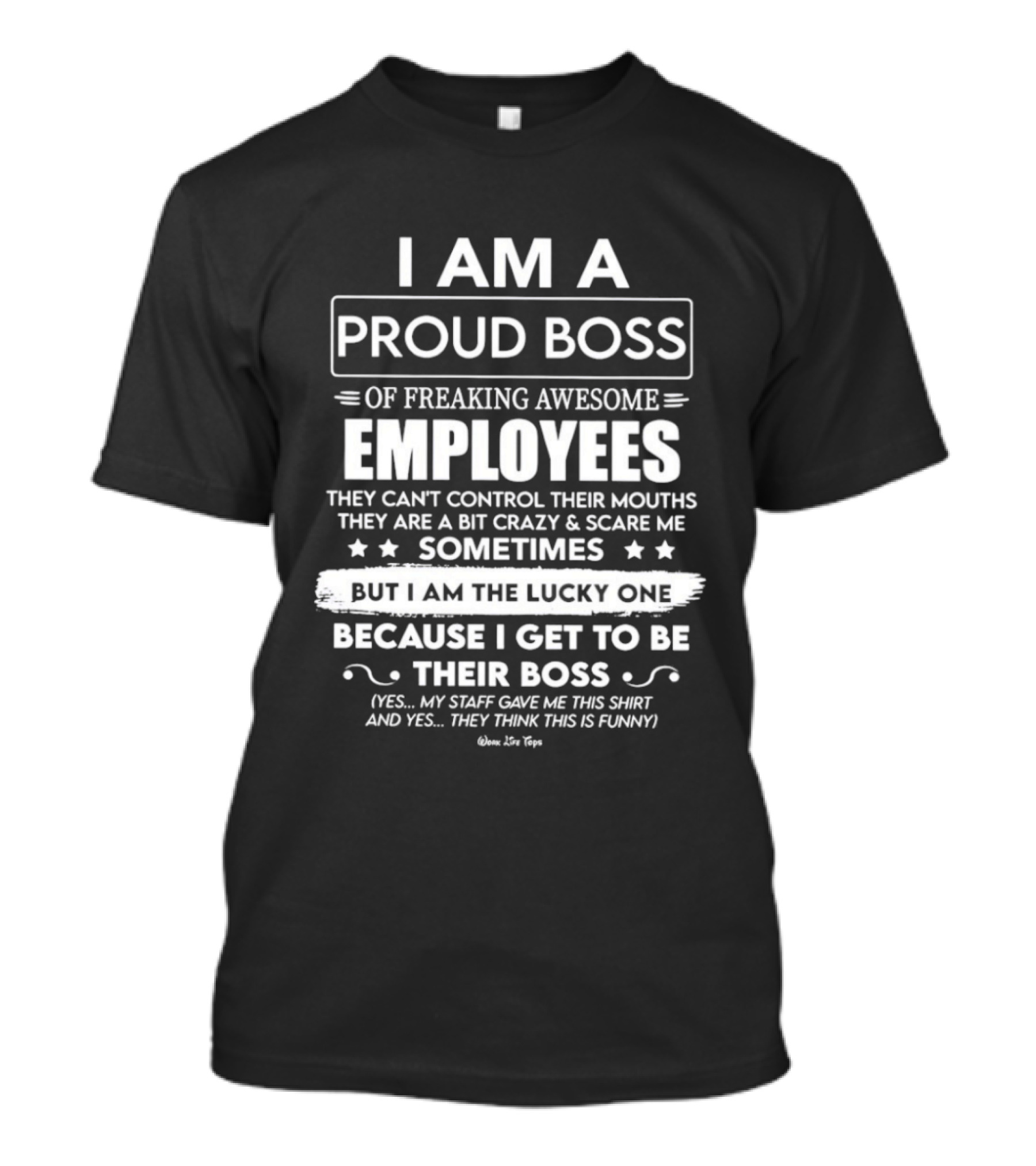 I Am A Proud Boss Of Freaking Awesome Employees They Can't Control Their Mouths Sometimes But I Am The Lucky One T-Shirt
