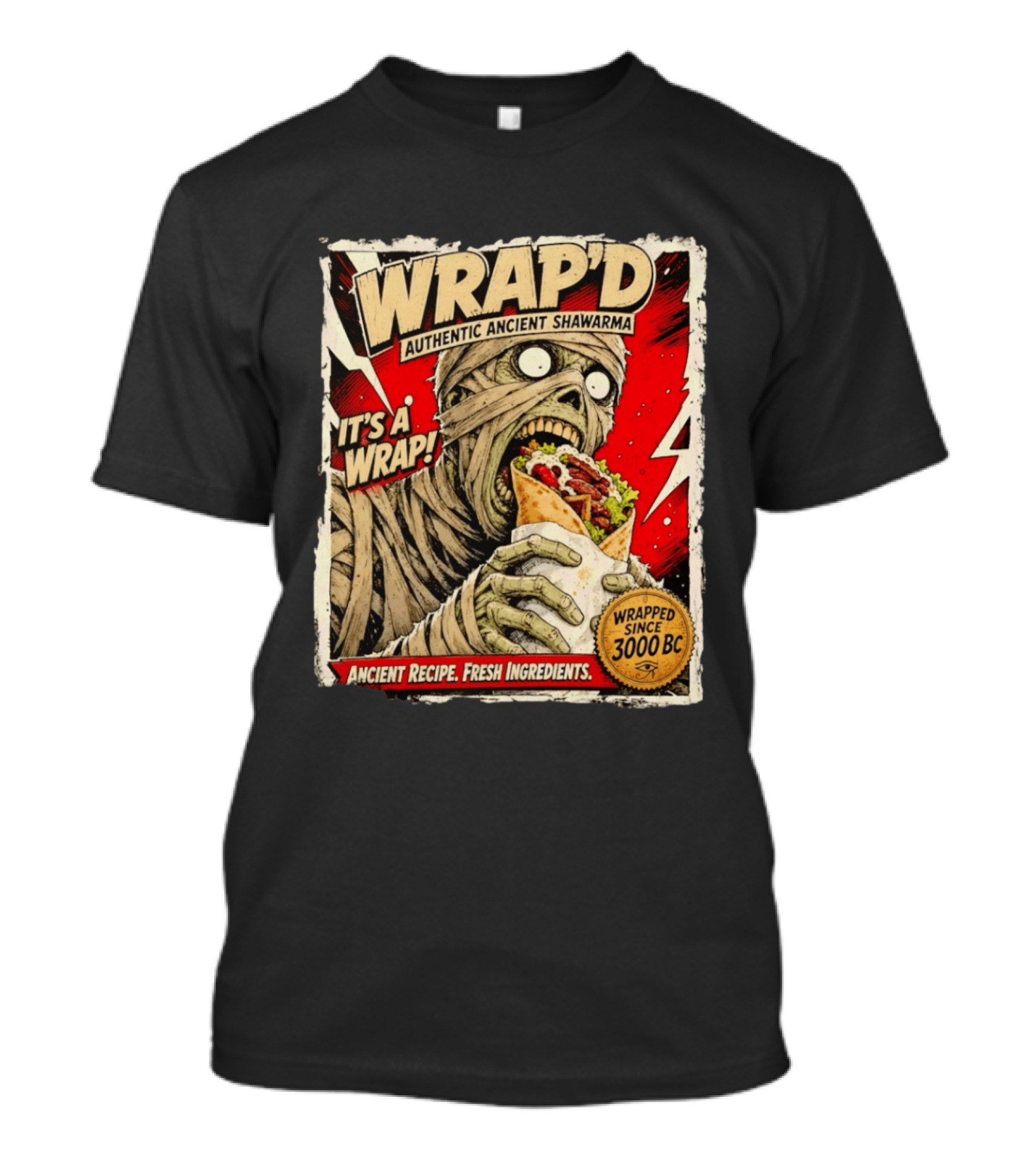 Wrap'd Authentic Ancient Shawarma Mummy It's A Wrap Fresh Ingredients Since 3000 BC T-Shirt