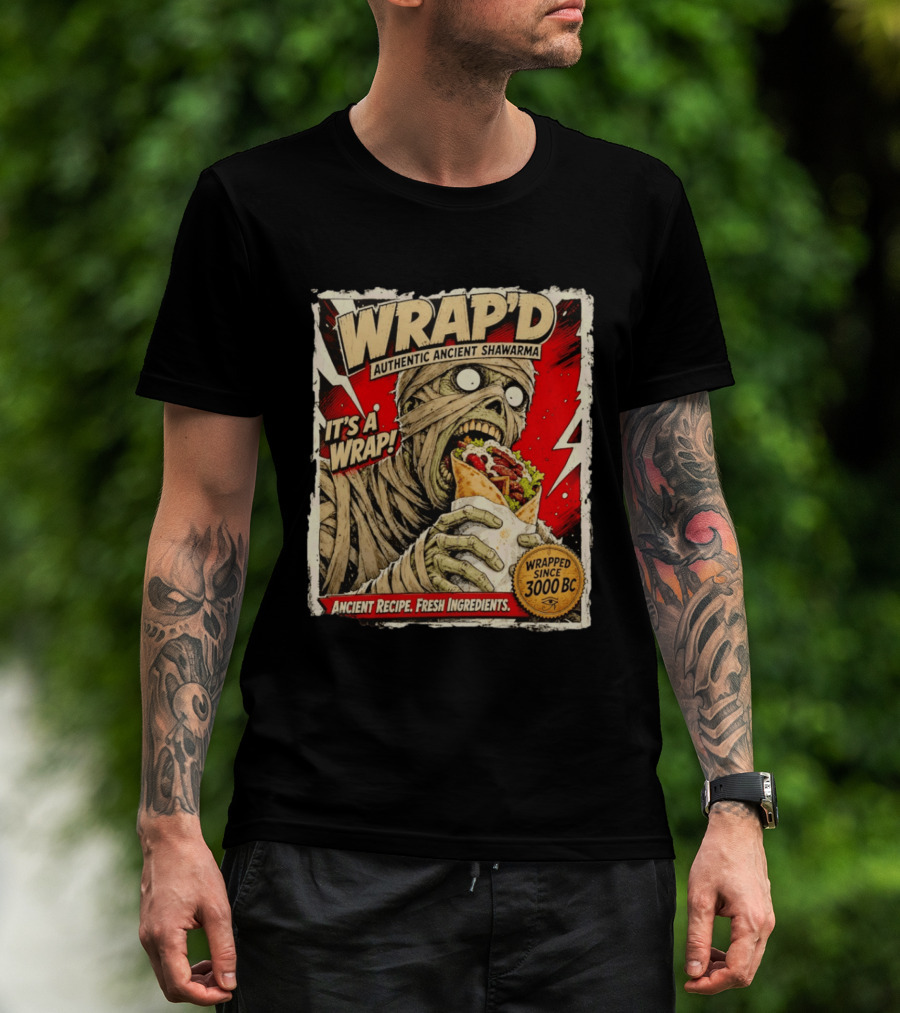 Wrap'd Authentic Ancient Shawarma Mummy It's A Wrap Fresh Ingredients Since 3000 BC T-Shirt