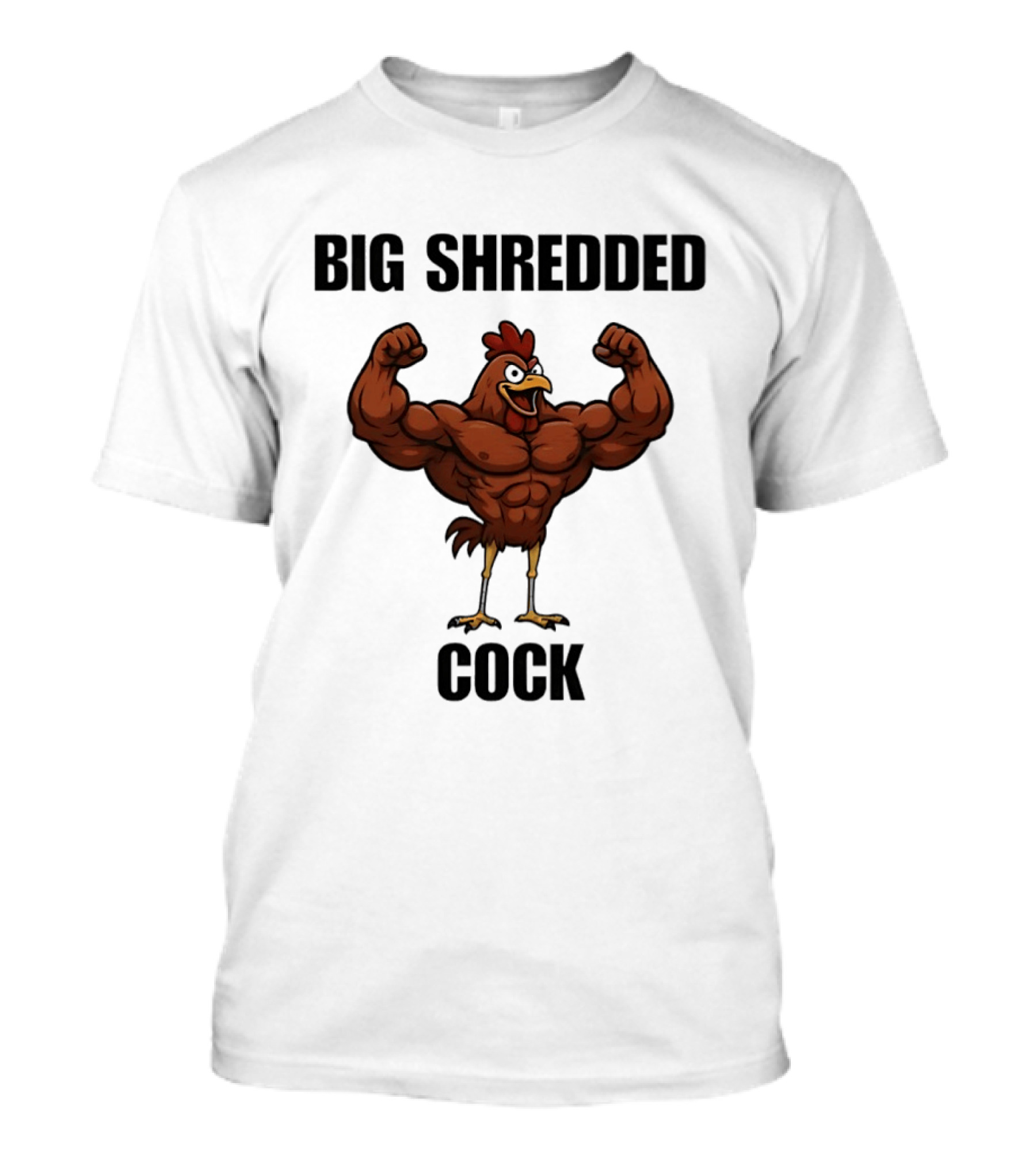 Big Shredded Cock Chicken Gym Buff Muscles T-Shirt