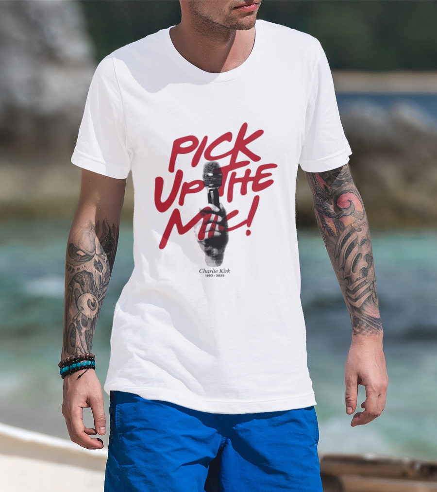 Pick Up The Mic Charlie Kirk 1993 2025 Microphone Hand T-Shirt