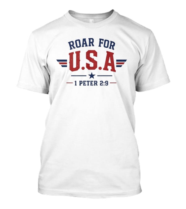 Roar For USA Patriotic 1 Peter 2 9 T-Shirt