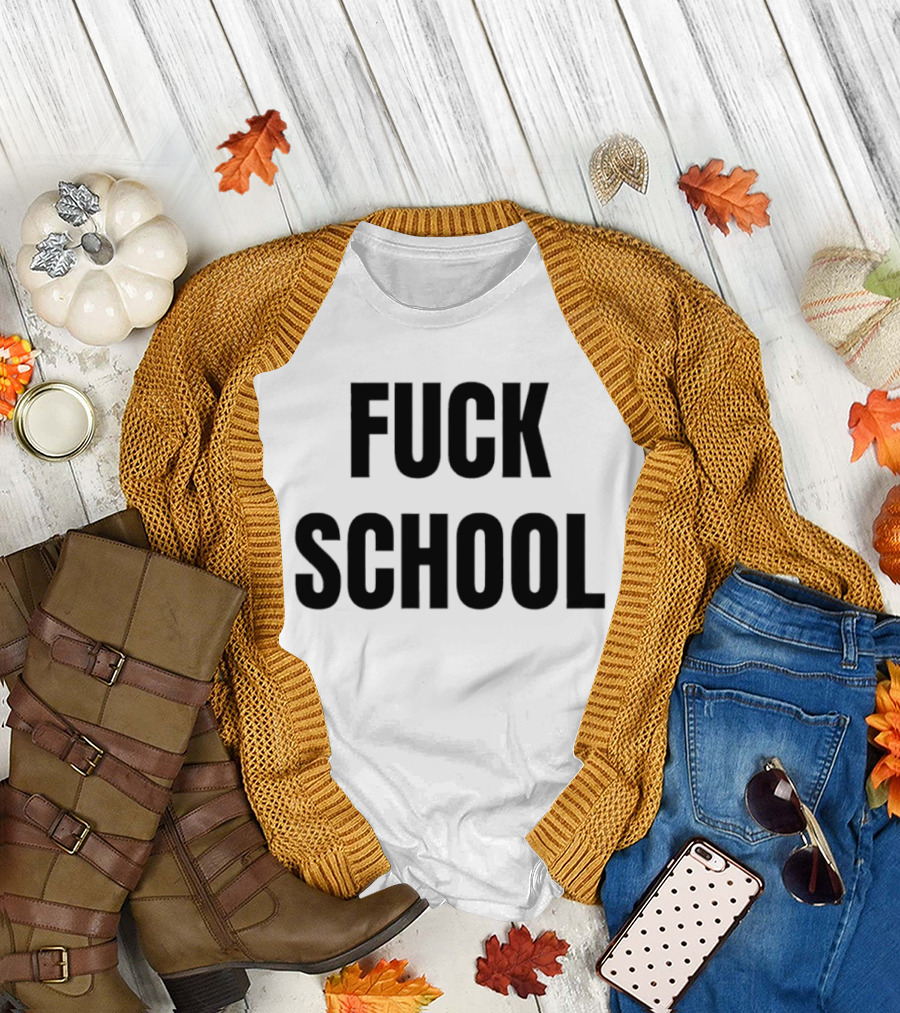 Fuck school T-Shirt