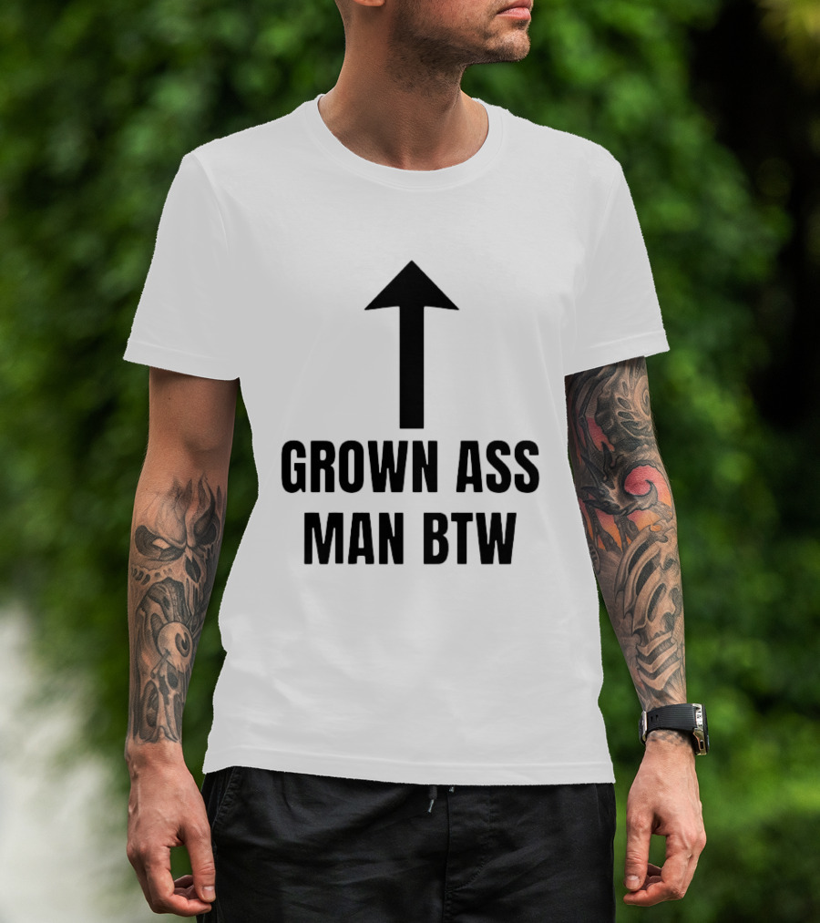 Grown Ass Man BTW Up Arrow T-Shirt