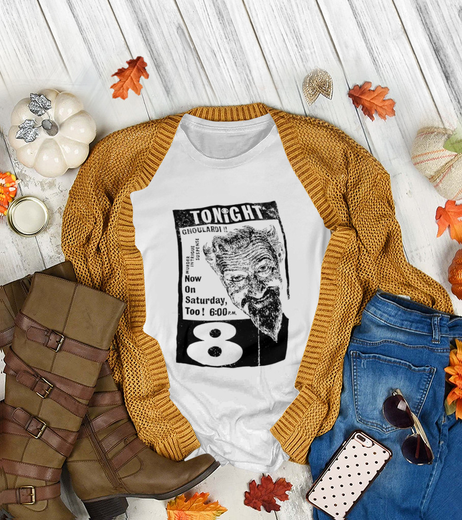 Tonight Ghoulardi Murder Intrigue Suspense Saturday 6 00 PM 8 T-Shirt