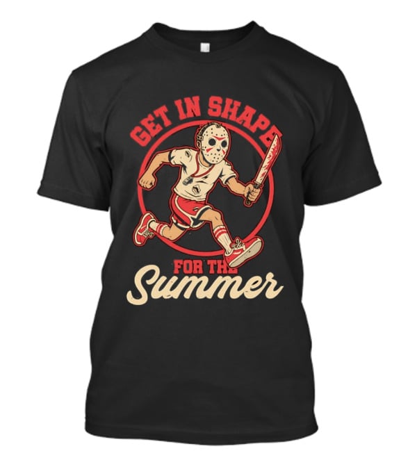 Get In Shape For The Summer Jason Voorhees Friday The 13th T-Shirt