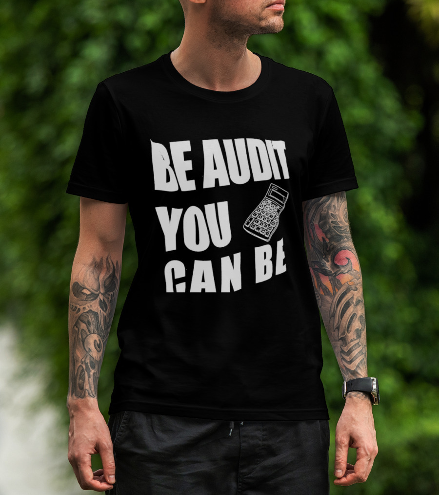 Be Audit You Can Be Accounting Auditor Calculator T-Shirt