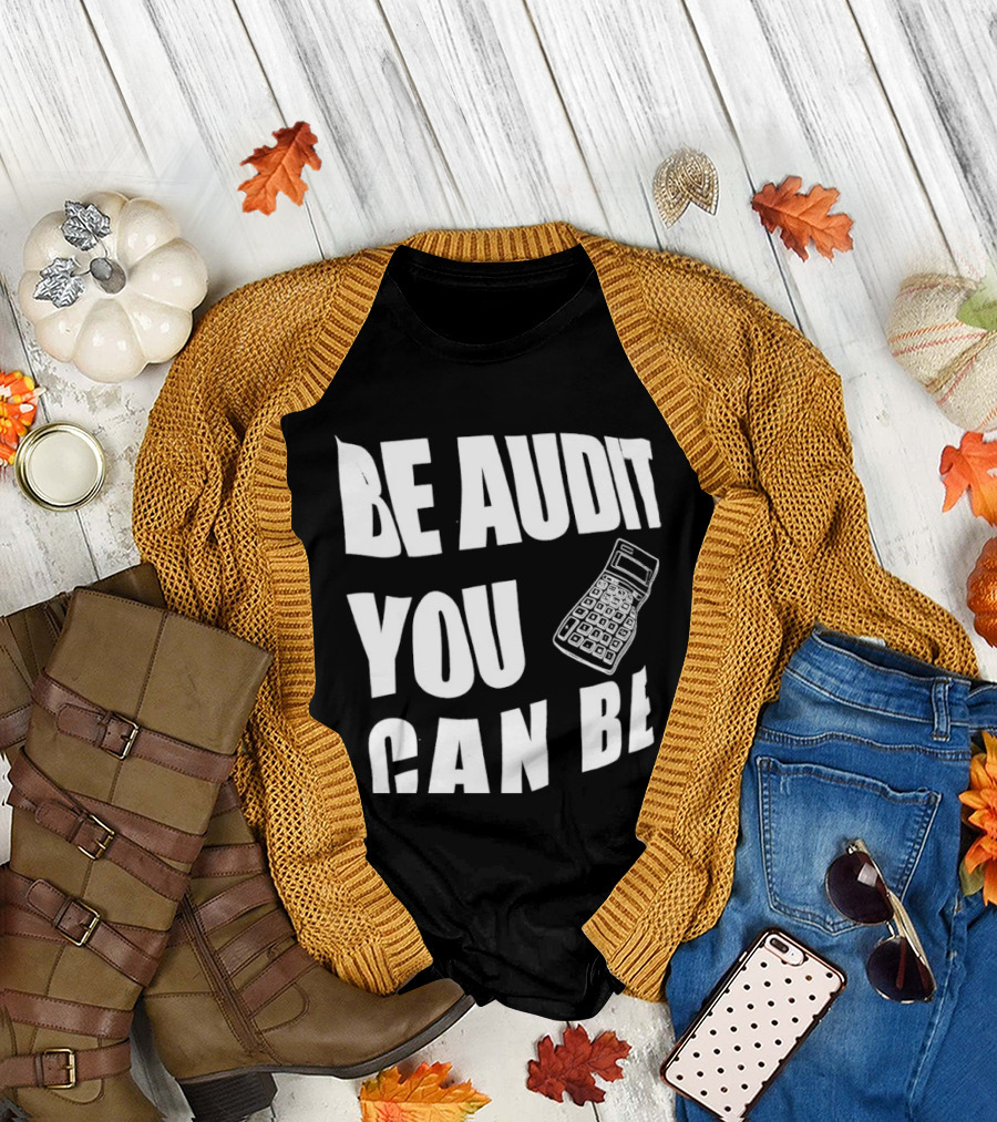 Be Audit You Can Be Accounting Auditor Calculator T-Shirt