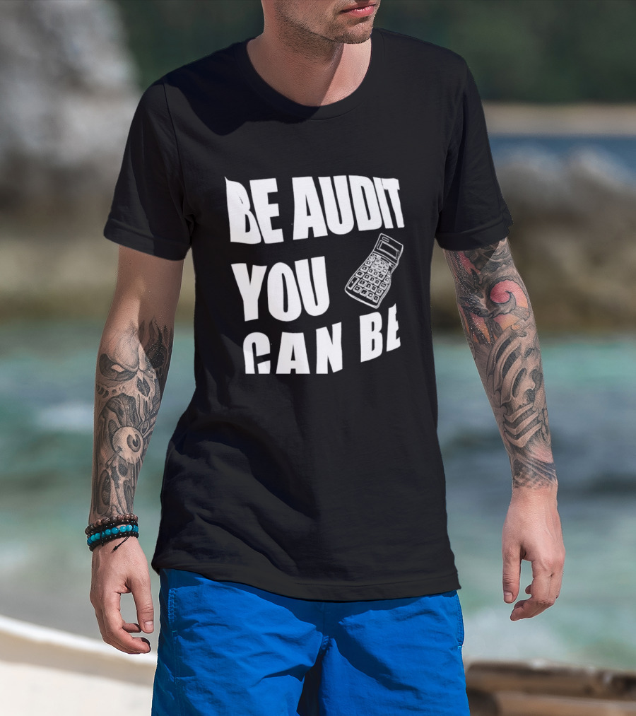 Be Audit You Can Be Accounting Auditor Calculator T-Shirt