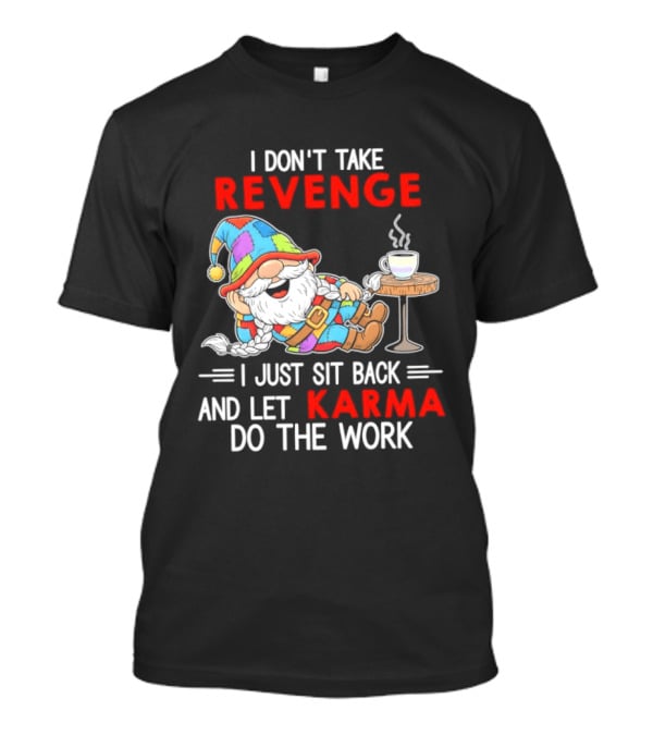 I Don't Take Revenge Gnome Let Karma Do The Work T-Shirt
