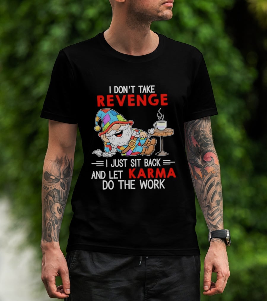 I Don't Take Revenge Gnome Let Karma Do The Work T-Shirt