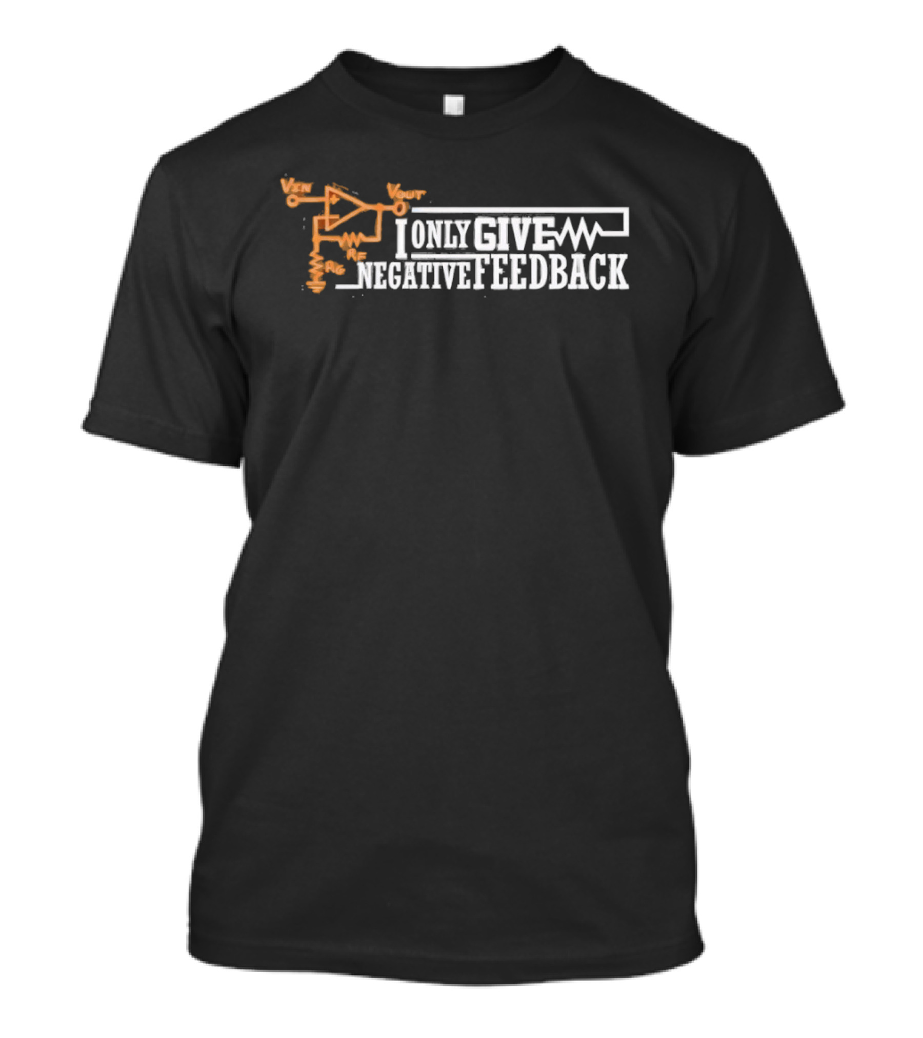 I Only Give Negative Feedback Op Amp Circuit Diagram T-Shirt