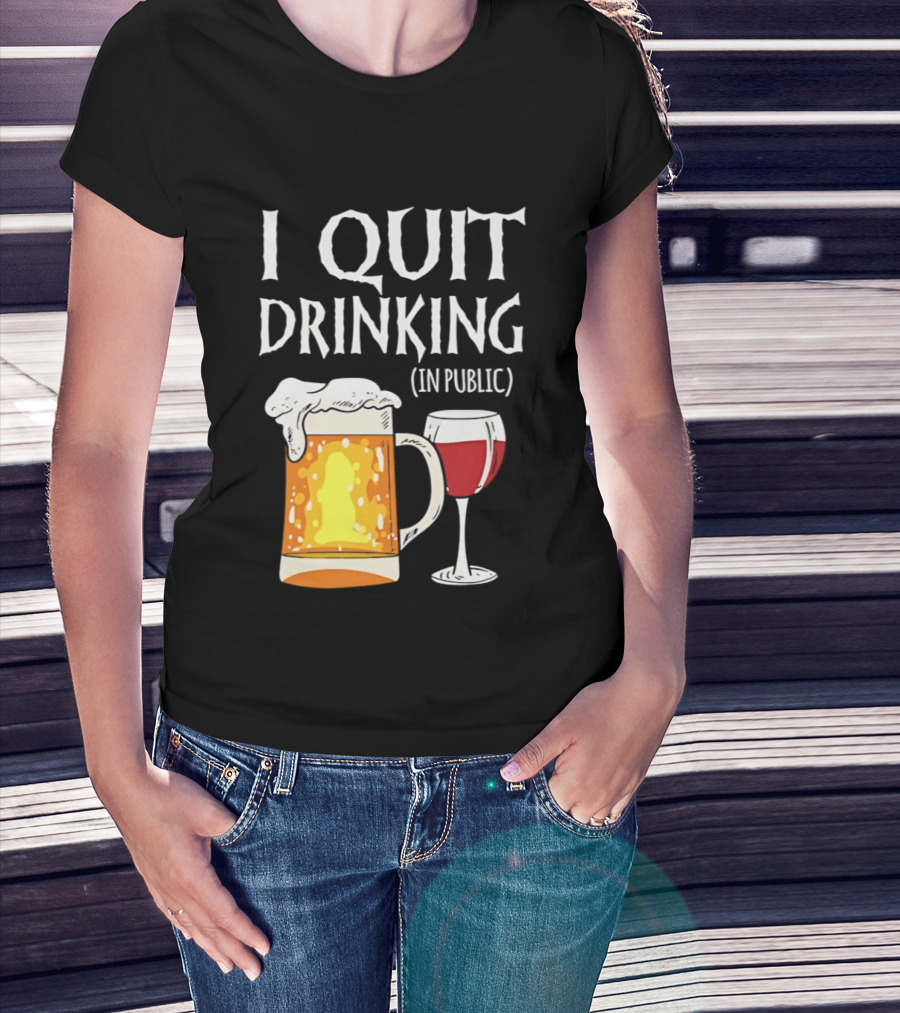 I Quit Drinking In Public Beer And Wine Glass T-Shirt