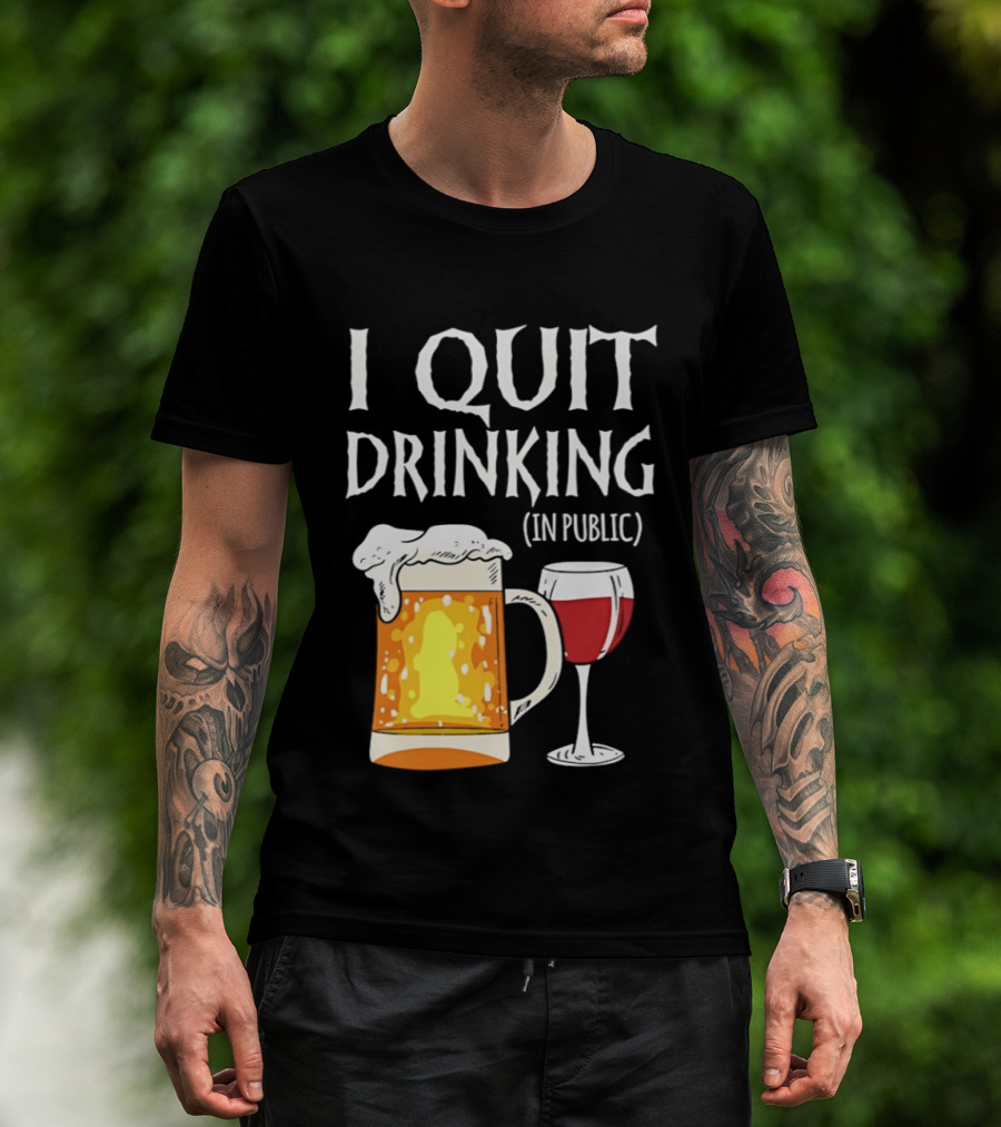 I Quit Drinking In Public Beer And Wine Glass T-Shirt