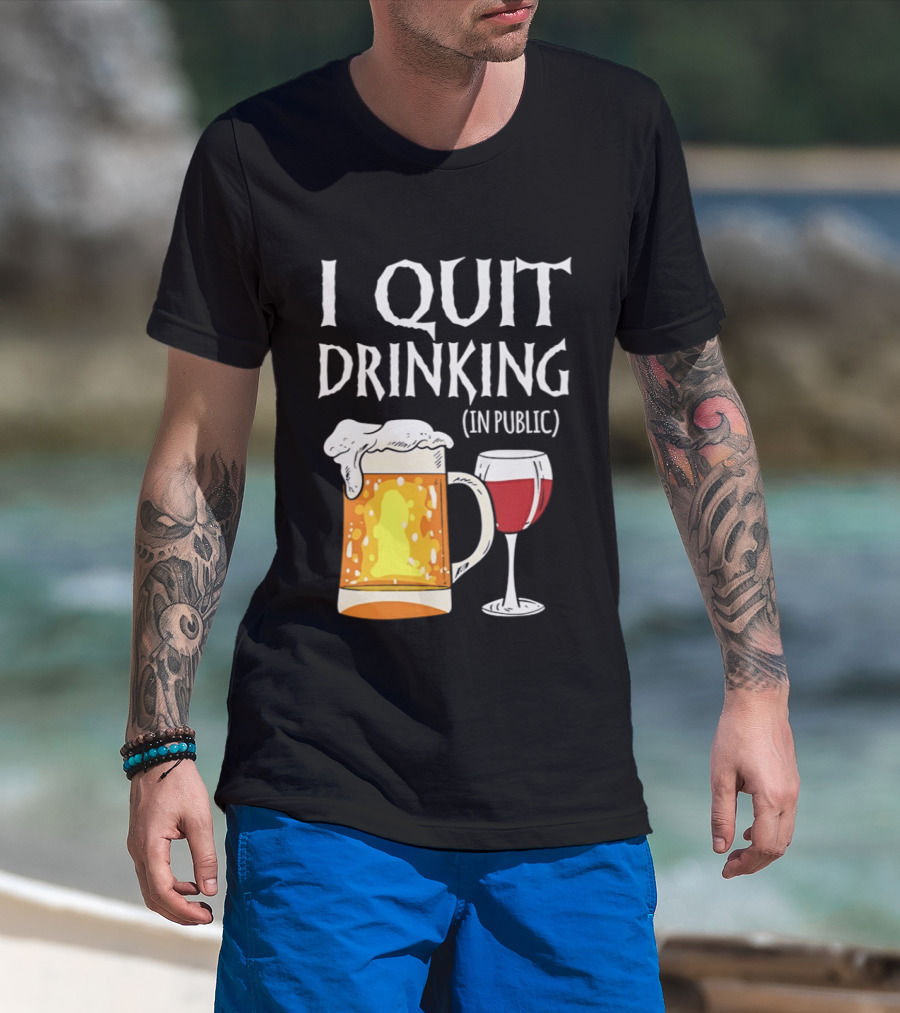 I Quit Drinking In Public Beer And Wine Glass T-Shirt