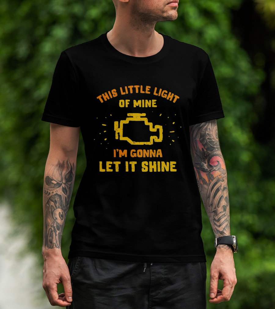 This Little Light Of Mine Check Engine Let It Shine T-Shirt