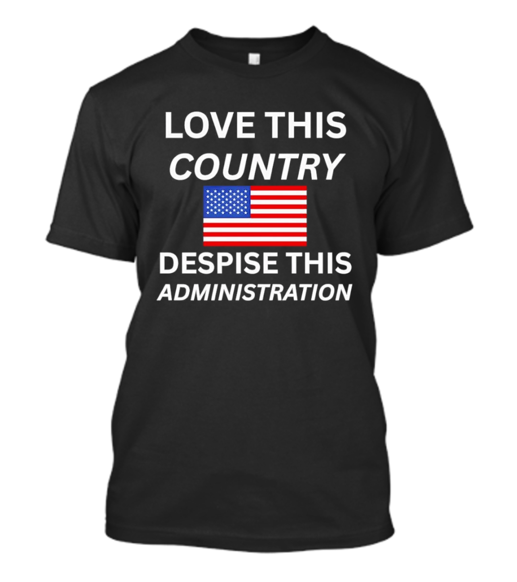 Love This Country Despise This Administration American Flag T-Shirt