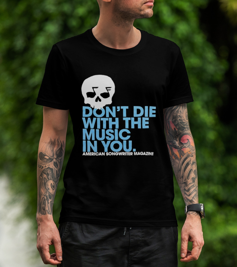 Don't Die With The Music In You Skull American Songwriter Magazine T-Shirt
