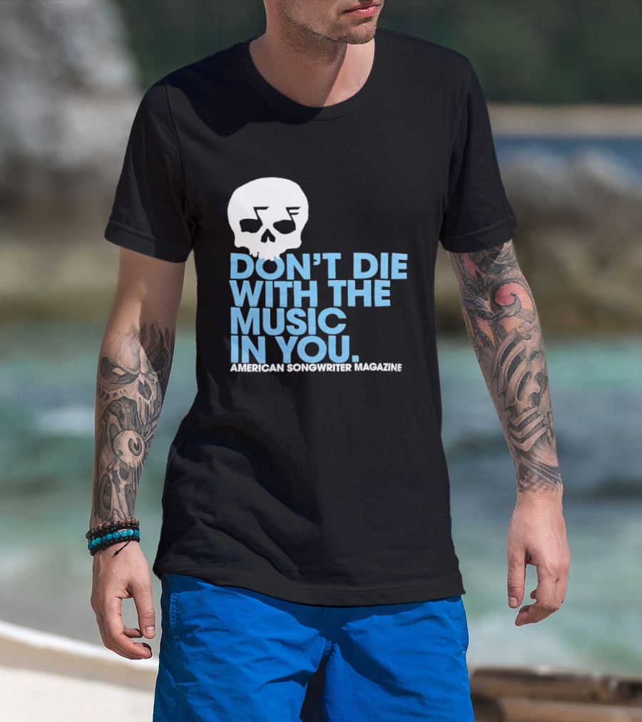 Don't Die With The Music In You Skull American Songwriter Magazine T-Shirt