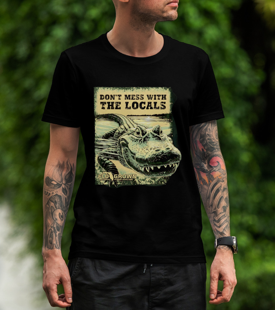 Don't Mess With The Locals FloGrown Alligator Florida Outfitters T-Shirt