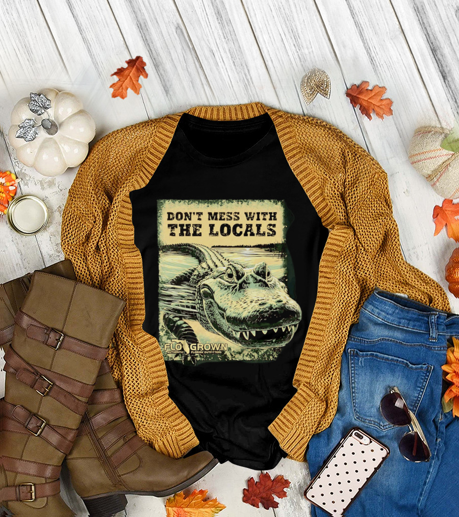 Don't Mess with the Locals FloGrown Alligator Florida Outfitters T-Shirt