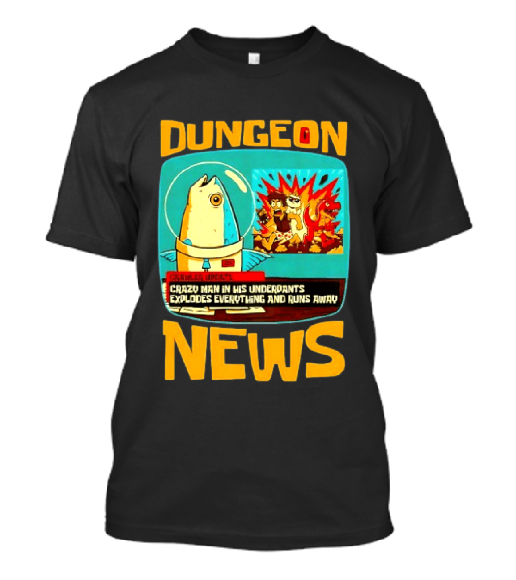 Dungeon Crazy Man In His Underpants Explodes Everything And Runs Away News T-Shirt