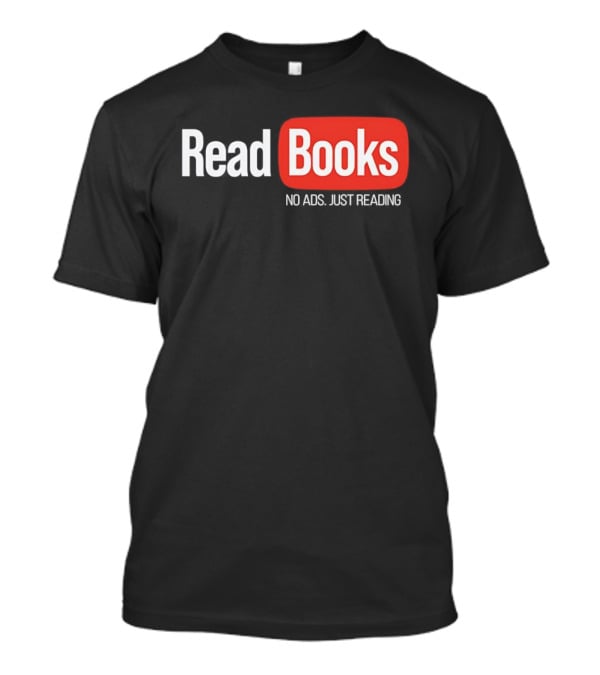 Read Books No Ads Just Reading T-Shirt