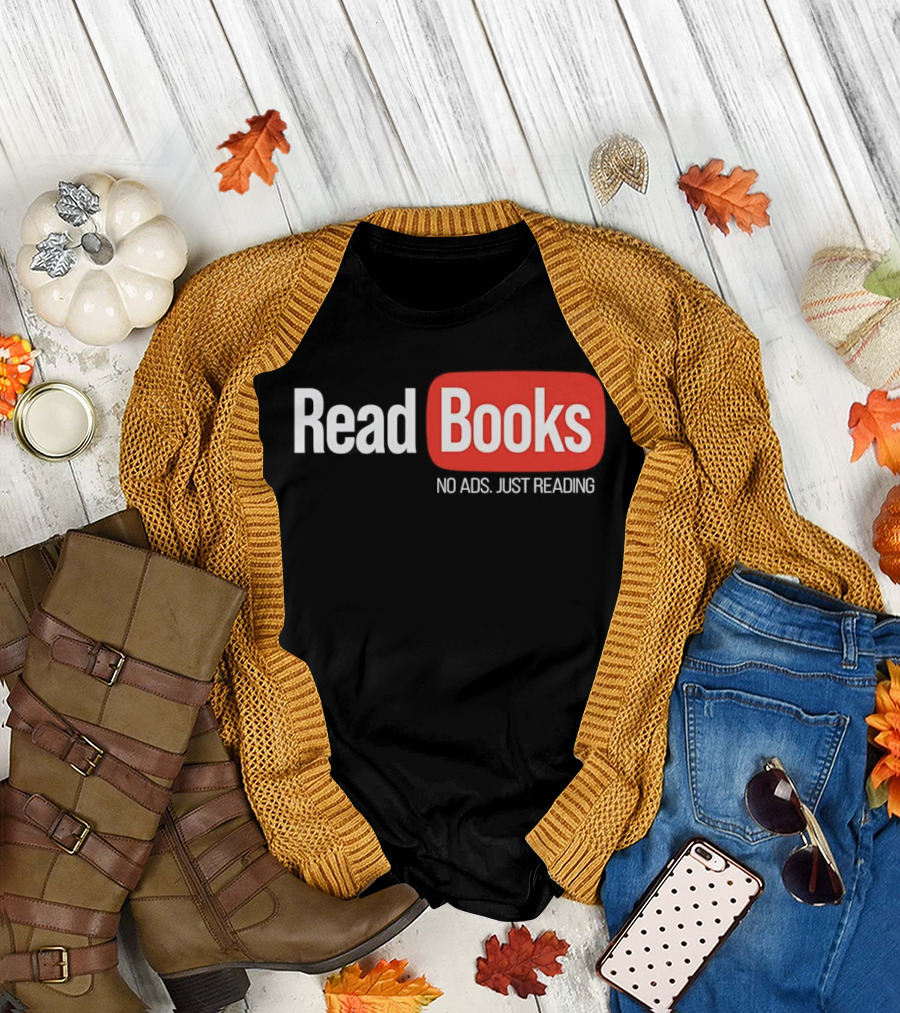Read Books No Ads Just Reading T-Shirt