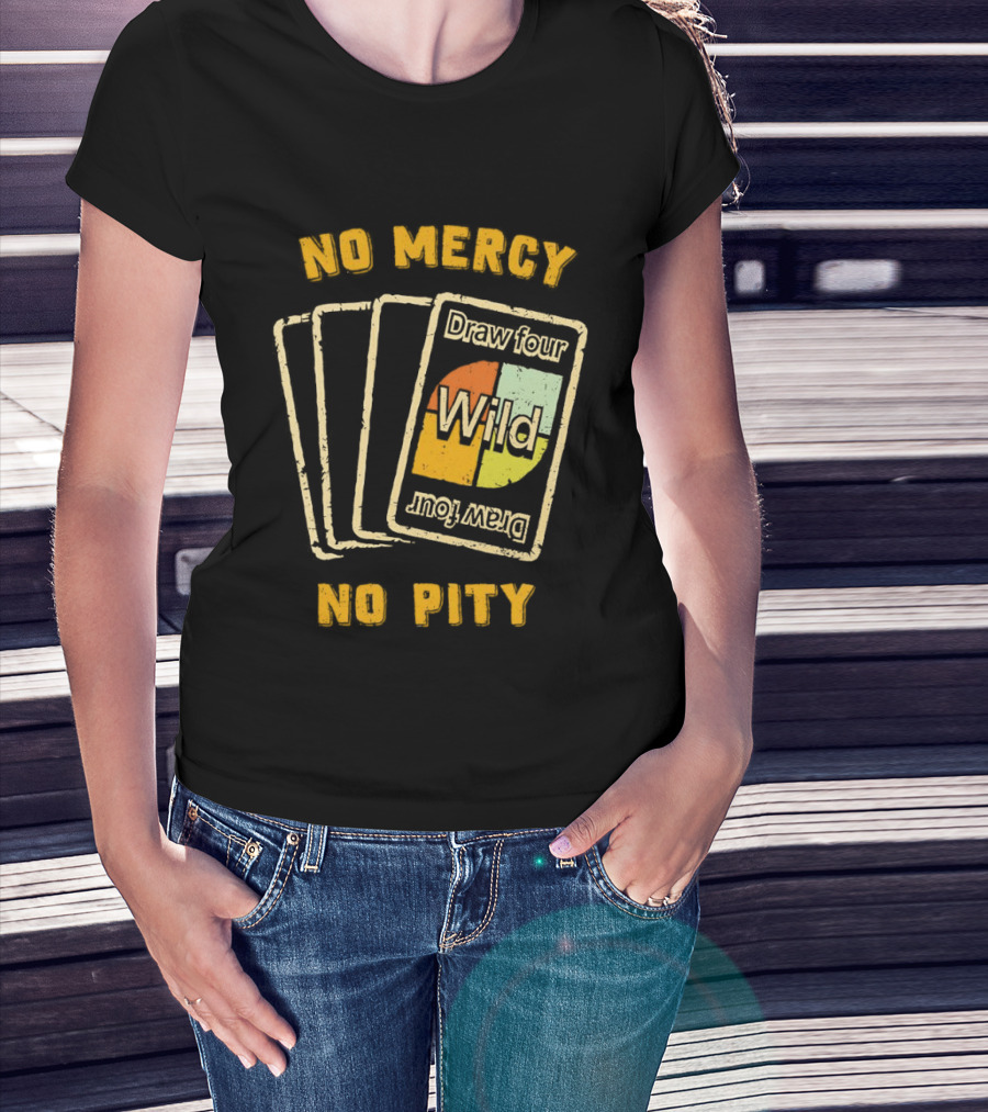 No Mercy No Pity Draw Four Wild Card Game Humor T-Shirt
