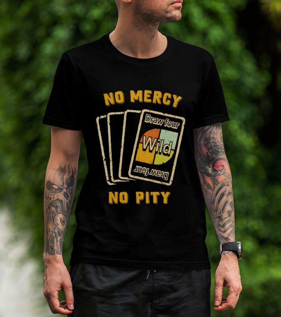 No Mercy No Pity Draw Four Wild Card Game Humor T-Shirt