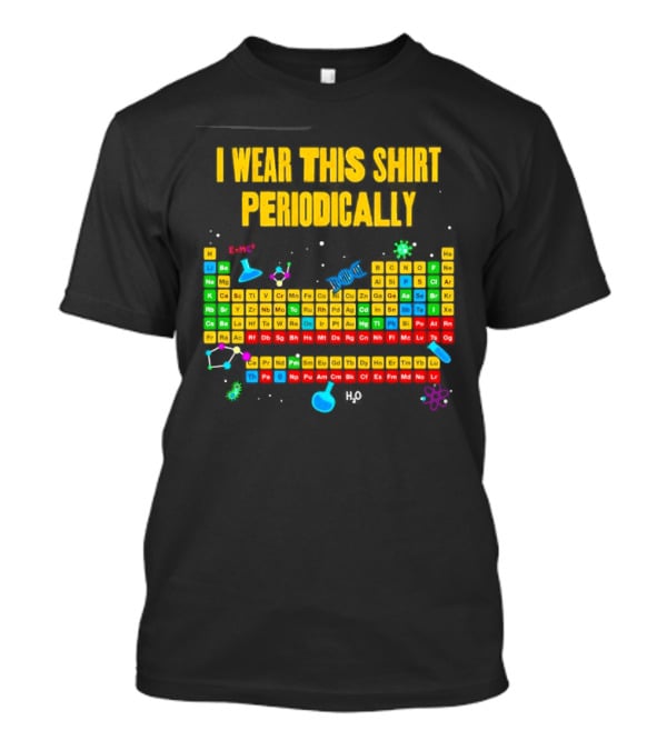I Wear This Periodically Fun Periodic Table Science T-Shirt