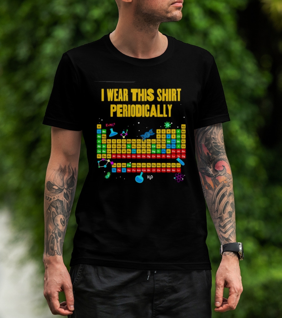 I Wear This Periodically Fun Periodic Table Science T-Shirt