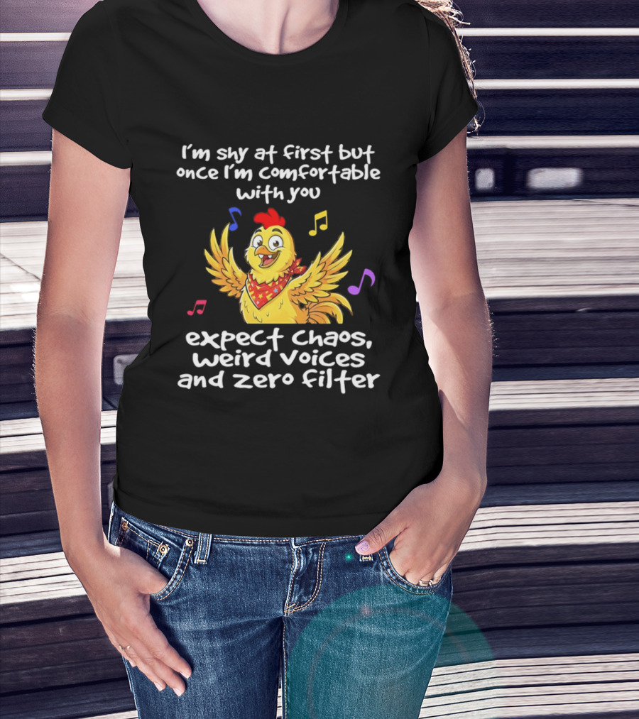 I'm Shy At First But Expect Chaos Weird Voices And Zero Filter Funny Chicken T-Shirt