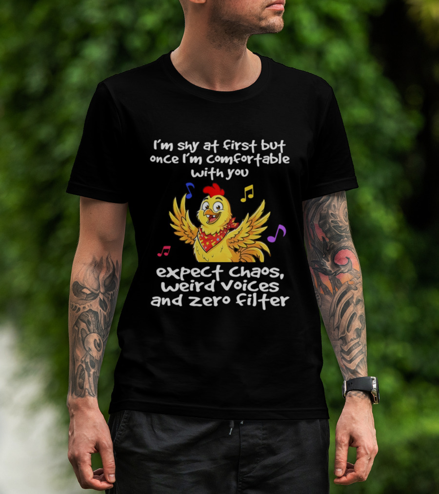 I'm Shy At First But Expect Chaos Weird Voices And Zero Filter Funny Chicken T-Shirt