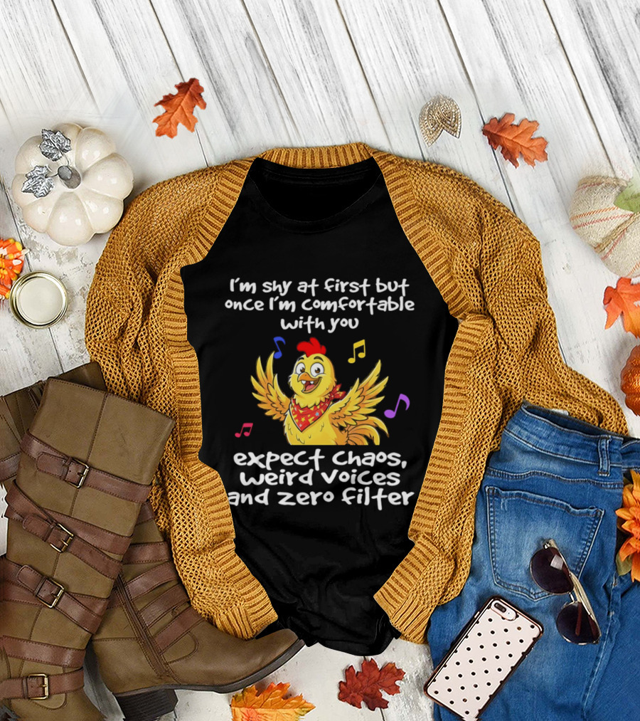 I'm Shy at First But Expect Chaos Weird Voices and Zero Filter Funny Chicken T-Shirt