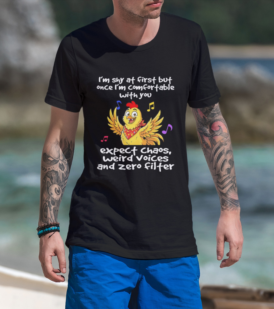 I'm Shy At First But Expect Chaos Weird Voices And Zero Filter Funny Chicken T-Shirt