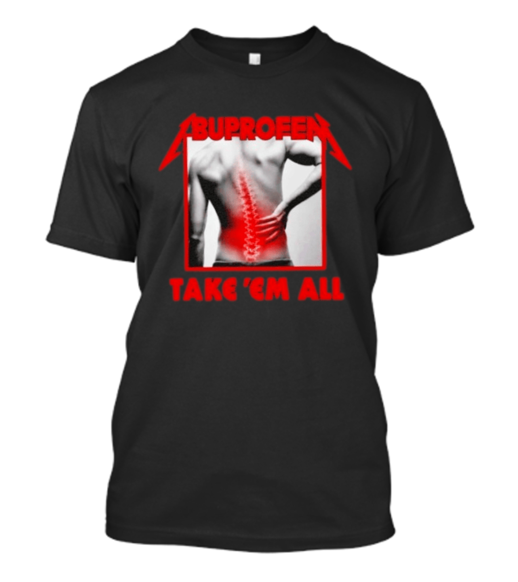 Ibuprofen Take 'Em All Back Pain Relief T-Shirt