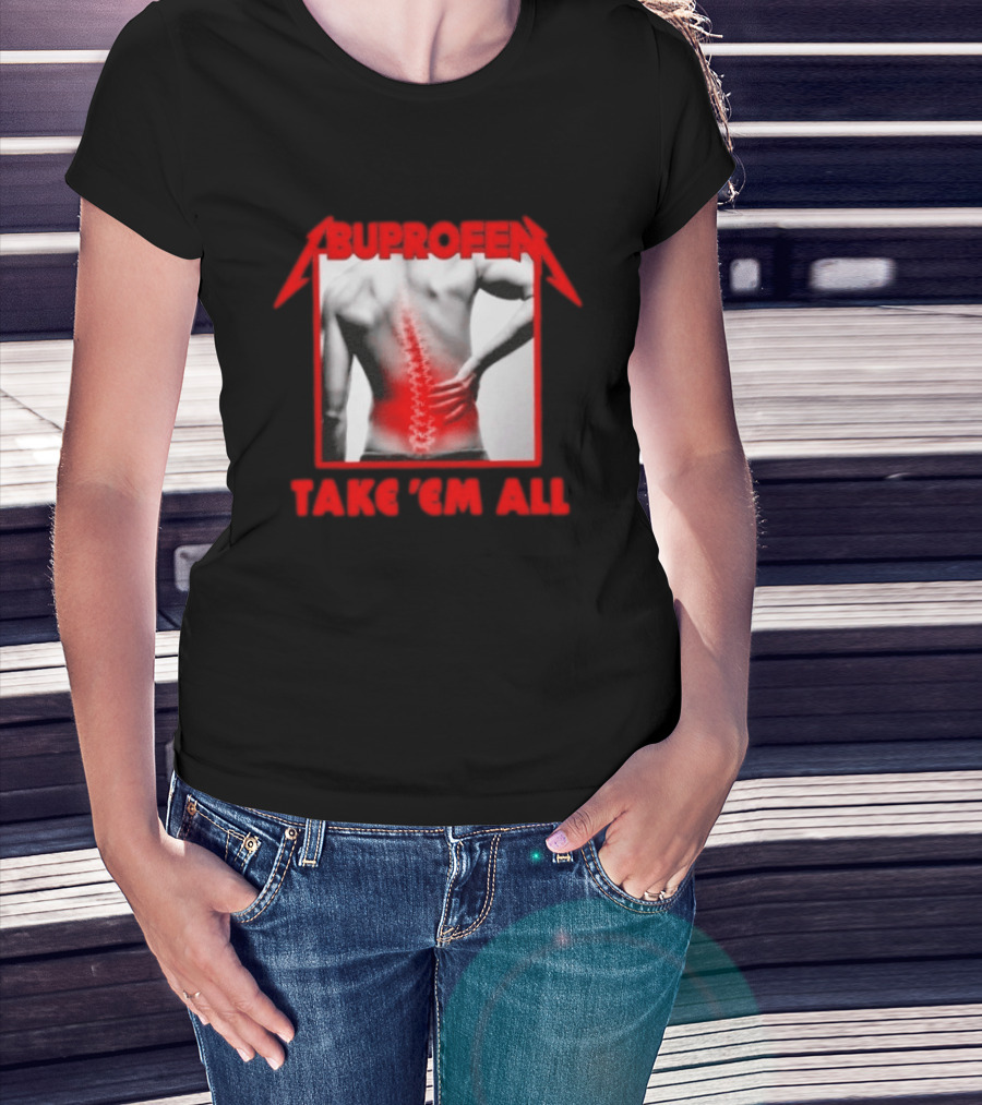 Ibuprofen Take 'Em All Back Pain Relief T-Shirt