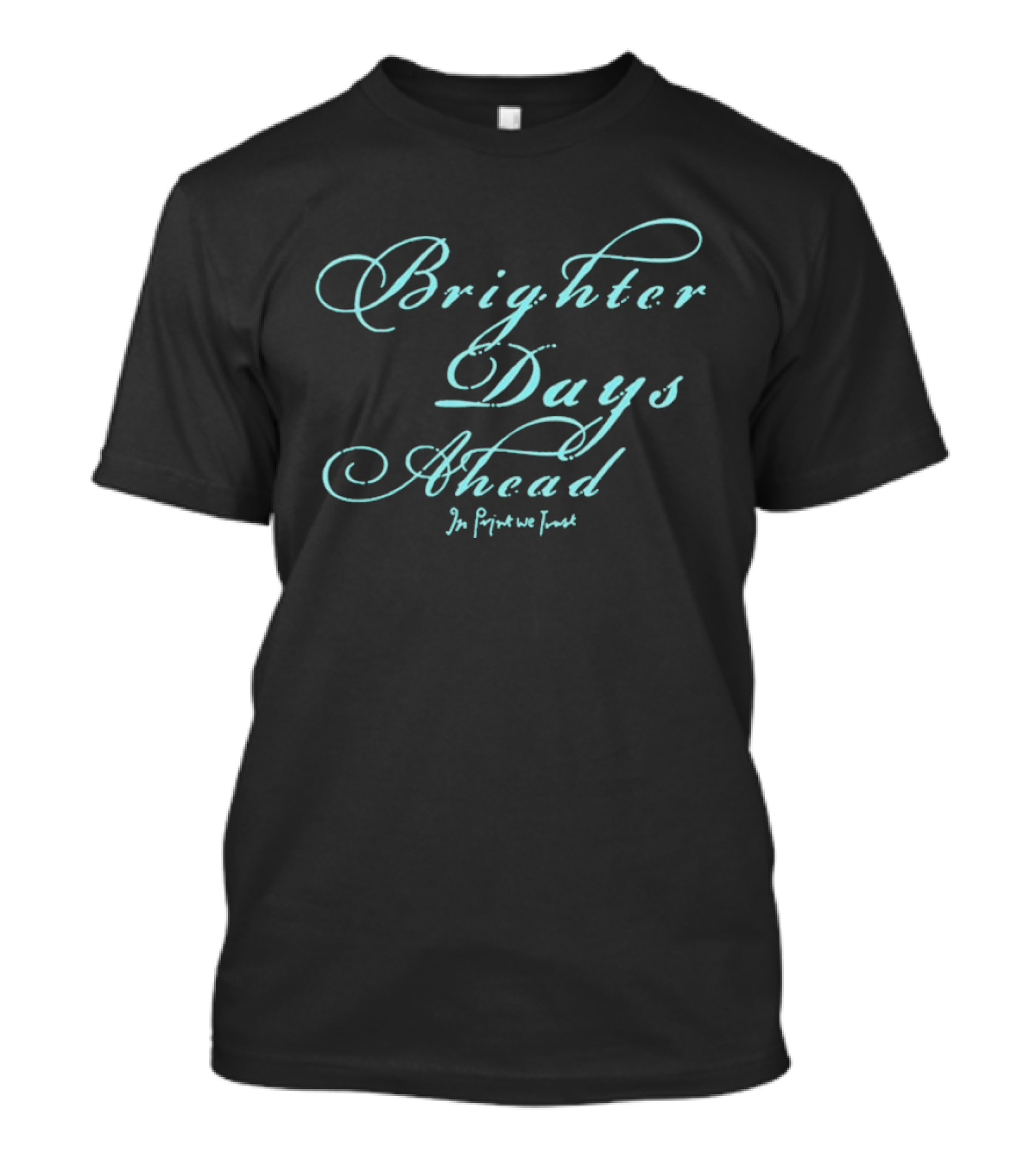 Brighter Days Ahead In We Trust Script T-Shirt
